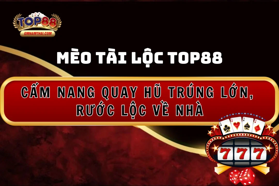 Cẩm nang quay hũ trúng lớn Mèo Tài Lộc Top88