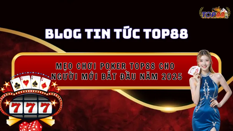 Mẹo chơi poker top88 cho người mới
